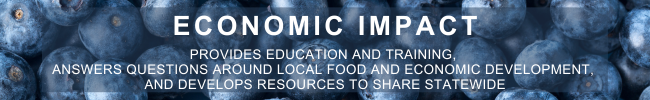 ECONOMIC IMPACT PROVIDES EDUCATION AND TRAINING, ANSWERS QUESTIONS AROUND LOCAL FOOD AND ECONOMIC DEVELOPMENT, AND DEVELOPS RESOURCES TO SHARE STATEWIDE